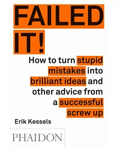 Failed it!: How to turn mistakes into ideas and other advice for successfully screwing up