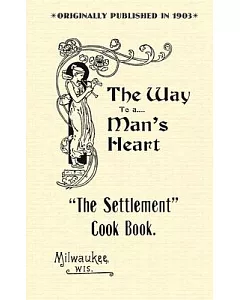 The Settlement Cook Book: The Way to a Man’s Heart