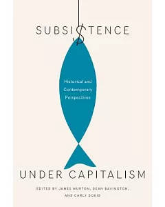 Subsistence under Capitalism: Historical and Contemporary Perspectives