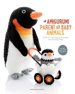 Amigurumi Parent and Baby Animals: Crochet soft and snuggly moms and dads with the cutest babies!