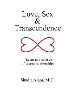 Love, Sex & Transcendence: The Art and Science of Sacred Relationships