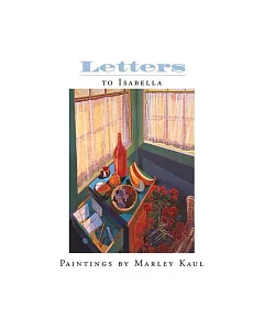 Letters to Isabella: Paintings by Marley kaul