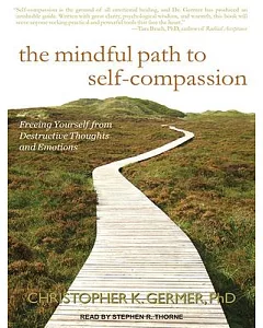 The mindful path to self-compassion: Freeing Yourself from Destructive Thoughts and Emotions