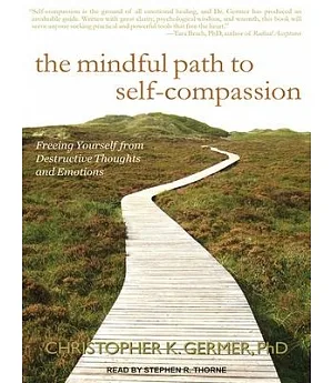 The mindful path to self-compassion: Freeing Yourself from Destructive Thoughts and Emotions