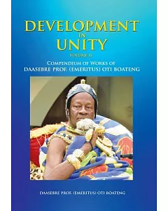 Development in Unity: Compendium of Works of Daasebre Prof. (Emeritus) Oti boateng