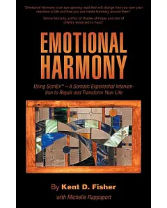Emotional Harmony: Using Somex - a Somatic Experiential Intervention to Repair and Transform Your Life