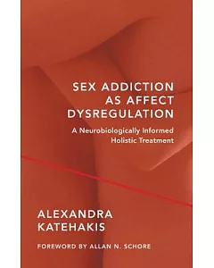 Sex Addiction As Affect Dysregulation: A Neurobiologically Informed Holistic Treatment