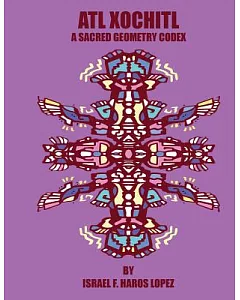 Atl Xochitl: A Sacred Geometry Chicano Codex
