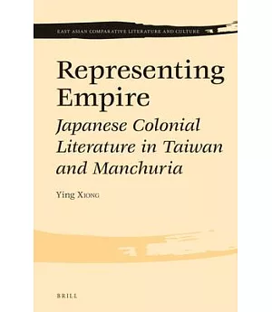 Representing Empire: Japanese Colonial Literature in Taiwan and Manchuria