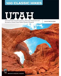 100 Classic Hikes Utah: National Parks and Monuments, National Wilderness and Recreation Areas, State Parks, Uintas, Wasatch