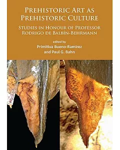 Prehistoric Art As Prehistoric Culture: Studies in Honour of Professor Rodrigo De Balbin-Behrmann