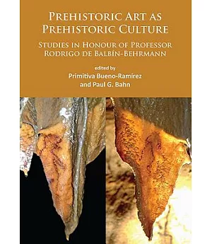 Prehistoric Art As Prehistoric Culture: Studies in Honour of Professor Rodrigo De Balbin-Behrmann