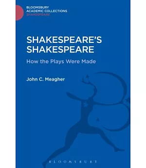 Shakespeare’s Shakespeare: How the Plays Were Made