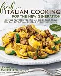 Fresh Italian Cooking for the New Generation: 100 Full-Flavored Vegetarian Dishes That Prove You Can Eat Pasta and Bread While S