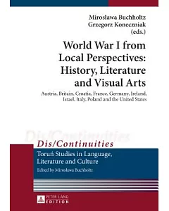 World War I from Local Perspectives: History, Literature and Visual Arts - Austria, Britain, Croatia, France, Germany, Ireland,