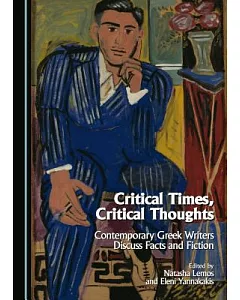 Critical Times, Critical Thoughts: Contemporary Greek Writers Discuss Facts and Fiction