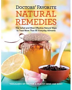 Doctors’ Favorite Natural Remedies: The Safest and Most Effective Natural Ways to Treat More Than 85 Everyday Ailments