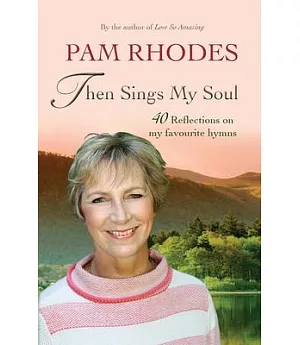 Then Sings My Soul: 40 reflections on my favourite hymns