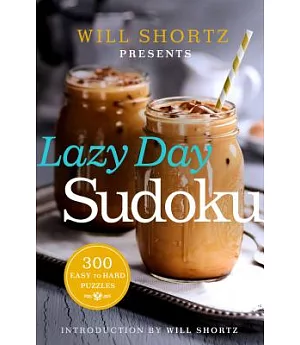 Will Shortz Presents Lazy Day Sudoku: 300 Easy to Hard Puzzles