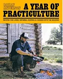A Year of Practiculture: Recipes for Living, Growing, Hunting & Cooking with the Seasons