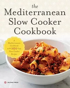 The Mediterranean Slow Cooker Cookbook: A Mediterranean Diet Cookbook With 101 Easy Slow Cooker Recipes