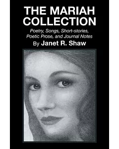 The Mariah Collection: Poetry, Songs, Short Stories, Poetic Prose, and Journal Notes