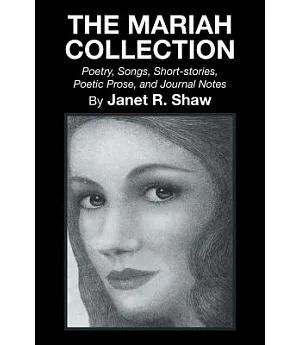 The Mariah Collection: Poetry, Songs, Short Stories, Poetic Prose, and Journal Notes