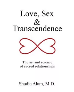 Love, Sex & Transcendence: The Art and Science of Sacred Relationships