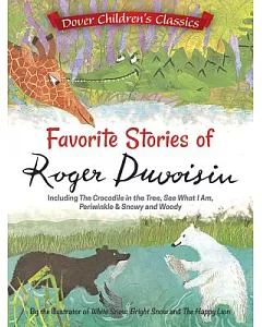 Favorite Stories of Roger duvoisin: Including the Crocodile in the Tree, See What I Am, Periwinkle, and Snowy and Woody
