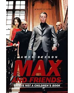 Max and Friends: This Is Not a Children’s Book