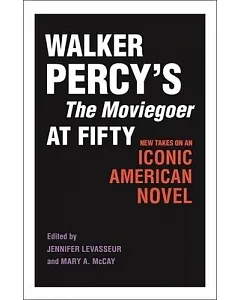 Walker Percy’s the Moviegoer at Fifty: New Takes on an Iconic American Novel