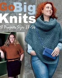 Go Big Knits: 20 Projects Sizes 38 to 54