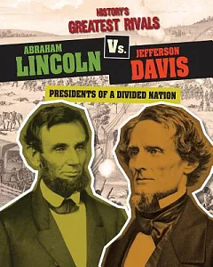 Abraham Lincoln Vs. Jefferson Davis: Presidents of a Divided Nation