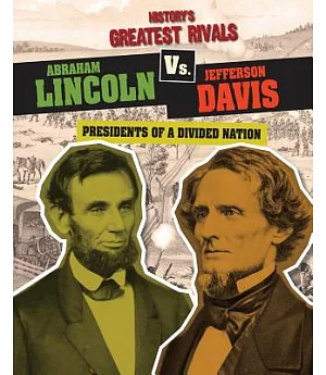 Abraham Lincoln Vs. Jefferson Davis: Presidents of a Divided Nation