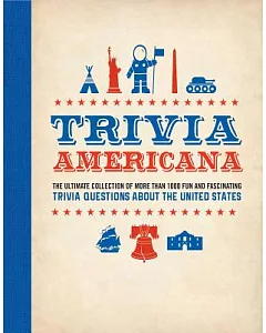 Trivia Americana: The Ultimate Collection of More Than 1000 Fun and Fascinating Trivia Questions About All 50 States!