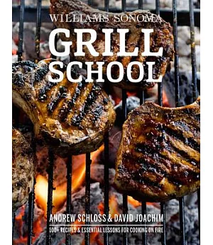 Grill School: Essential Techniques and Recipes for Great Outdoor Flavors