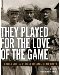 They Played for the Love of the Game: Untold Stories of Black Baseball in Minnesota