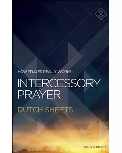 Intercessory Prayer: How Prayer Really Works: Youth Edition