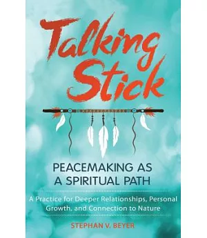 Talking Stick: Peacemaking As a Spiritual Path