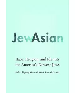 Jewasian: Race, Religion, and Identity for America’s Newest Jews