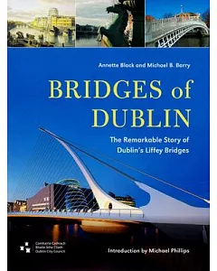 Bridges of Dublin: The Remarkable Story of Dublin’s Liffey Bridges