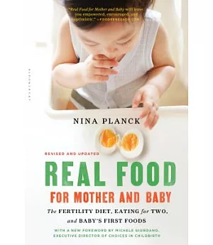 Real Food for Mother and Baby: The Fertility Diet, Eating for Two, and Baby’s First Foods