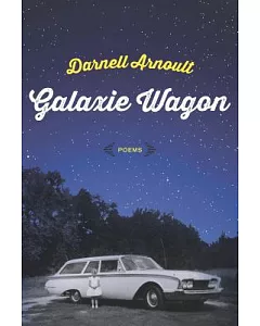 Galaxie Wagon: Poems