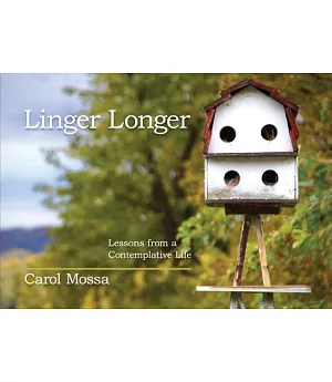 Linger Longer: Lessons from a Contemplative Life
