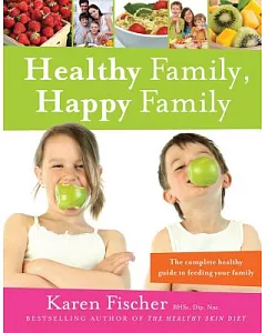Healthy Family, Happy Family: The Complete Healthy Guide to Feeding Your Family