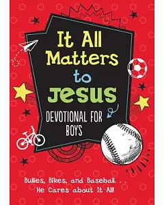 It All Matters to Jesus Devotional for Boys: Bullies, Bikes, and Baseball... He Cares About It All!