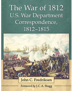 The War of 1812: U.S. War Department Correspondence 1812-1815