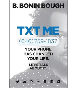 Txt Me (646) 759-1837: Your Phone Has Changed Your Life. Let’s Talk About It