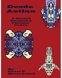 Desde Aztlan: A Sacred Geometry Chicano Codex