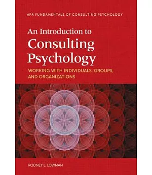 An Introduction to Consulting Psychology: Working With Individuals, Groups, and Organizations